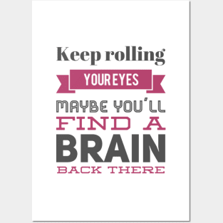 Keep Rolling Eyes Maybe You'll Find a Brain Back There Posters and Art